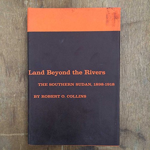 Book Land Beyond the Rivers : The Southern Sudan 1898-1918 free