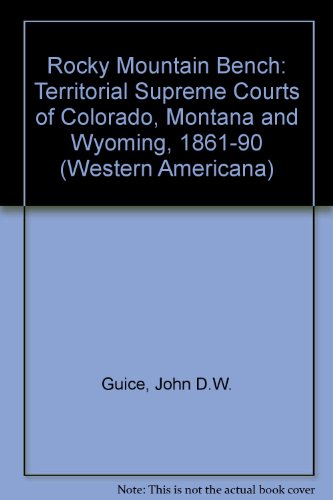 Book The Rocky Mountain bench;: The territorial supreme courts of Colorado, Montana, and Wyoming, 1861-1890, (Yale Western Americana series) free