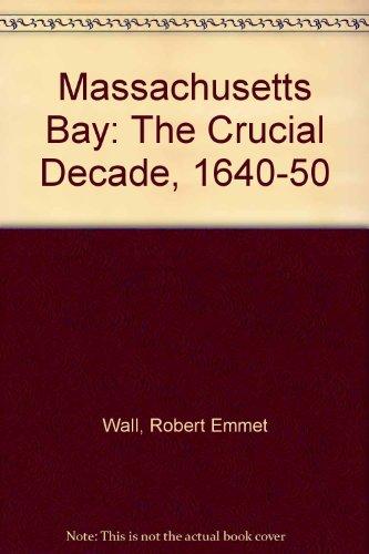 Book Massachusetts Bay; The Crucial Decade, 1640 - 1650 free