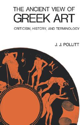 Book The Ancient View of Greek Art: Criticism, History, and Terminology (Yale Russian and East European Studies) free