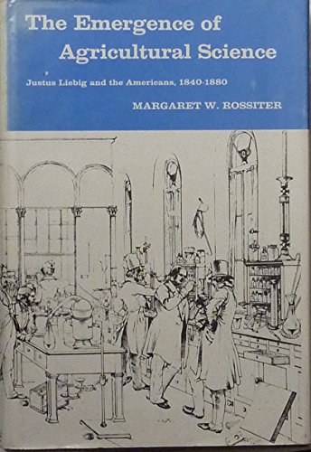 Book The Emergence of Agricultural Science: Justus Liebig and the Americans, 1840-1880 (Studies in the History of Science and Medicine) free