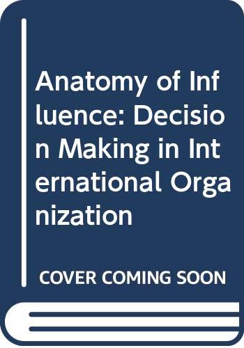 Book The Anatomy Of Influence: Decision Making In International Organization, free