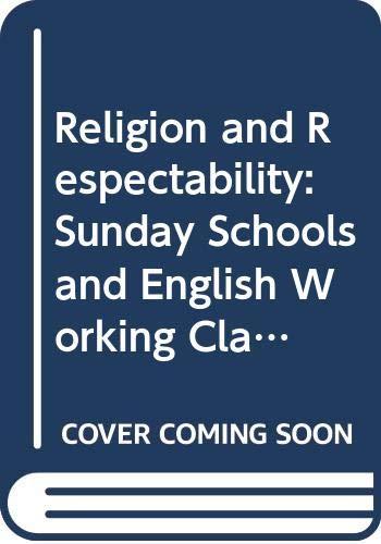 Book Religion and respectability: Sunday schools and working class culture, 1780-1850 free