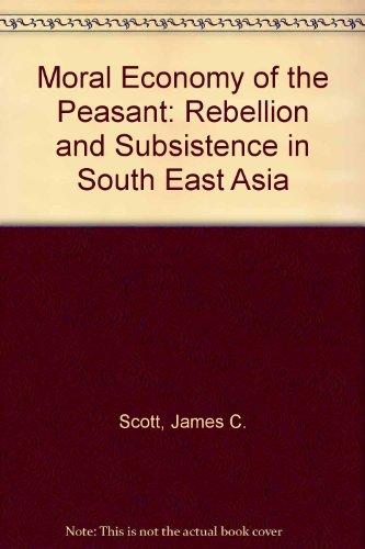 Book The Moral Economy Of The Peasant: Rebellion And Subsistence In Southeast Asia free