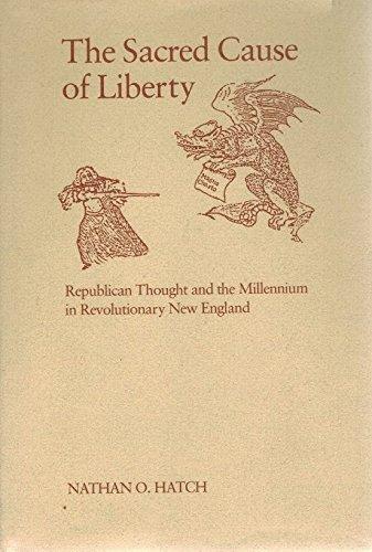 Book The Sacred Cause Of Liberty: Republican Thought And The Millennium In Revolutionary New England free