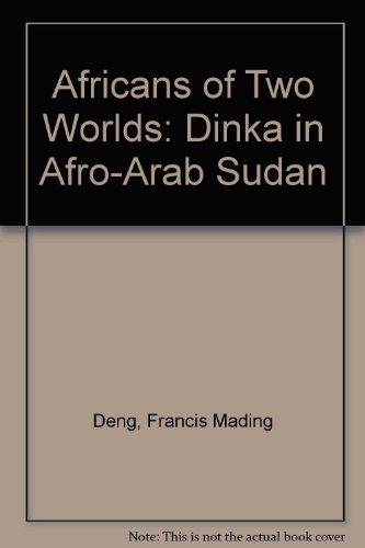 Book Africans of two worlds: The Dinka in Afro-Arab Sudan free