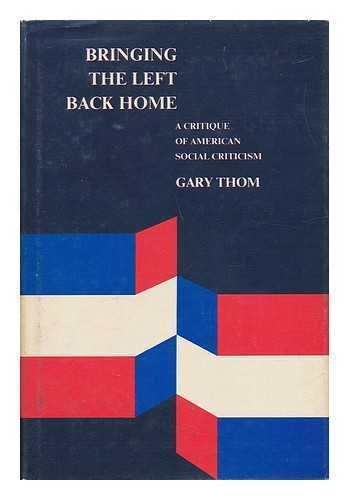 Book Bringing the Left Back Home: A Critique of American Social Criticism free