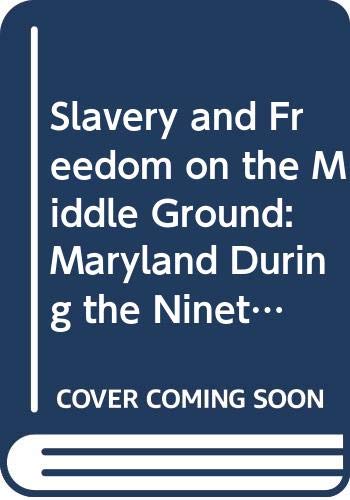 Book Slavery and Freedom on the Middle Ground: Maryland During the Nineteenth Century (Yale Historical Publications Series) free