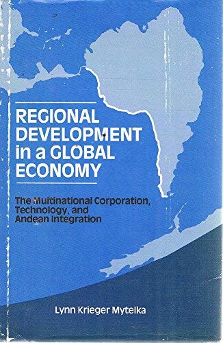 Book Regional Development In A Global Economy: The Multinational Corporation, Technology, And Andean Integration free