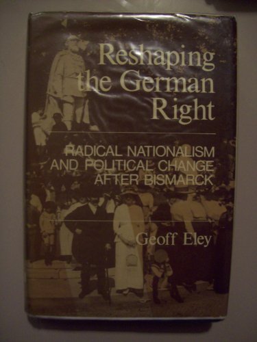 Book Reshaping the German Right: Radical Nationalism and Political Change After Bismarck free