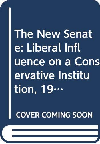 Book The New Senate: Liberal Influence on a Conservative Institution, 1959-1972 free