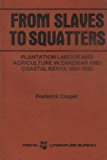 Book From Slaves to Squatters: Plantation Labor and Agriculture in Zanzibar and Coastal Kenya, 1890-1925 free