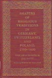 Book Shapers of Religious Traditions in Germany, Switzerland, and Poland, 1560-1600 free