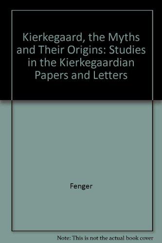 Book Kierkegaard, the myths and their origins: Studies in the Kierkegaardian papers and letters free