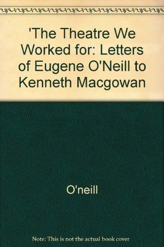 Book The Theatre We Worked For: The Letters Of Eugene O`neill To Kenneth Macgowan free