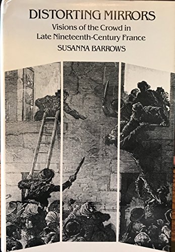 Book Distorting mirrors: Visions of the crowd in late nineteenth-century France (Yale historical publications) free