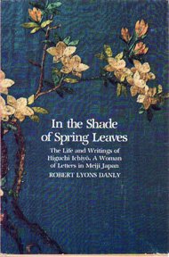 Book In the shade of spring leaves: The life and writings of Higuchi Ichiyō, a woman of letters in Meiji Japan free