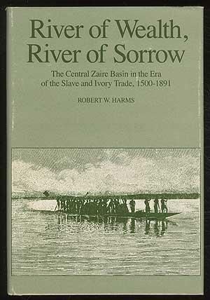 Book River of Wealth, River of Sorrow: The Central Zaire Basin in the Era of the Slave and Ivory Trade, 1500-1891 free