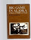 Book Big Game in Alaska: A History of Wildlife and People (Yale Western Americana Series) free