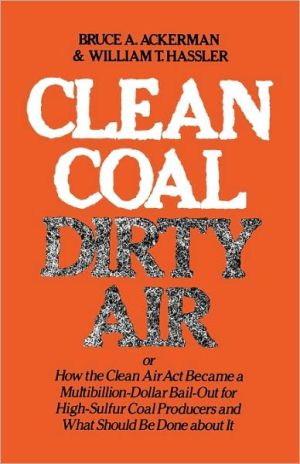 Book Clean Coal/Dirty Air: or How the Clean Air Act Became a Multibillion-Dollar Bail-Out for High-Sulfur Coal Producers (Yale Fastback Series) free