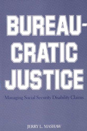 Book Bureaucratic Justice: Managing Social Security Disability Claims free