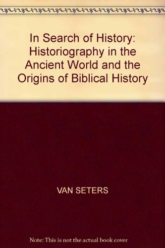 Book In Search of History: Historiography in the Ancient World and the Origins of Biblical History free