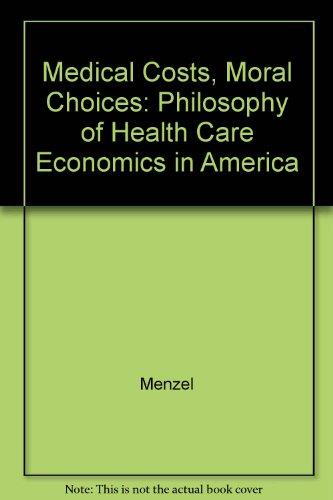 Book Medical Costs, Moral Choices : a Philosophy of Health Care Economics in America / Paul T. Menzel free