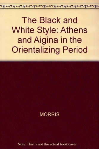 Book The black and white style: Athens and Aigina in the orientalizing period (Yale classical monographs) free