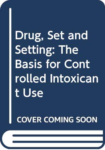 Book Drug, Set and Setting: The Basis for Controlled Intoxicant Use free