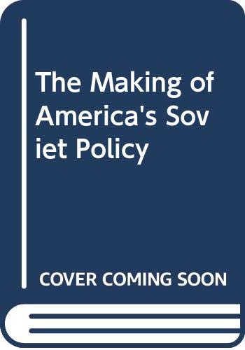 Book The Making of America's Soviet Policy (Council on Foreign Relations Book) free