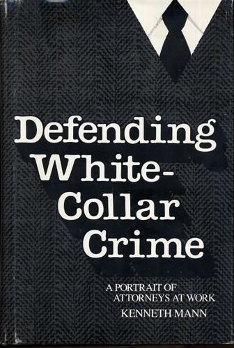 Book Defending White Collar Crime: A Portrait of Attorneys at Work (Yale Studies on White-Collar Crime Serie) free