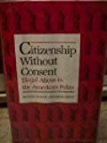 Book Citizenship Without Consent: Illegal Aliens in the American Policy (Yale Fastback, No 29) free