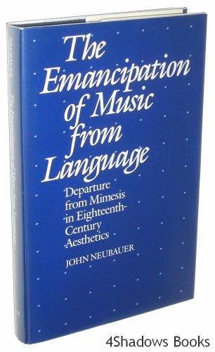 Book The Emancipation of Music from Language: Departure from Mimesis in Eighteenth-Century Aesthetics free