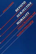 Book Beyond Subjective Morality: Ethical Reasoning And Political Philosophy free