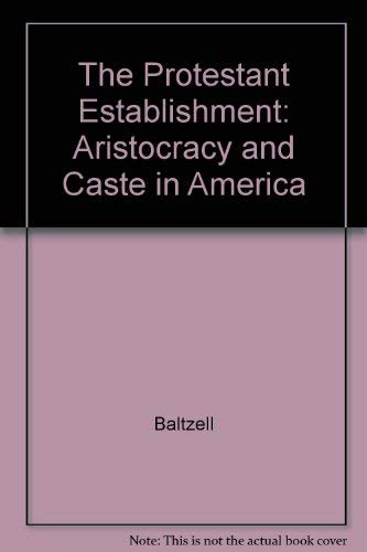 Book The Protestant Establishment: Aristocracy And Caste In America free
