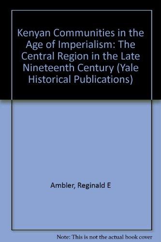 Book Kenyan Communities In The Age Of Imperialism: The Central Region In The Late Nineteenth Century (yale Historical Publications Series) free
