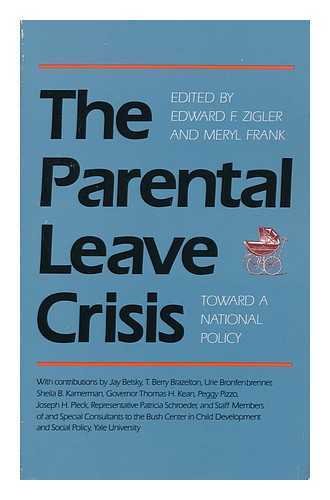 Book The Parental Leave Crisis : Toward a National Policy / Edited by Edward F. Zigler and Meryl Frank free