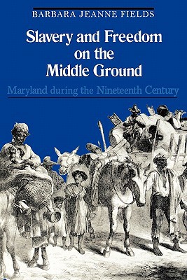 Book Slavery and Freedom on the Middle Ground: Maryland During the Nineteenth Century (Yale Historical Publications Series) free