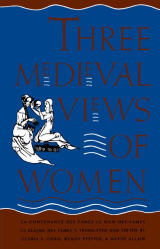 Book Three Medieval Views of Women: "La Contenance des Fames," "Le Bien des Fames," "Le Blasme des Fames" free