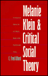 Book Melanie Klein and Critical Social Theory: An Account of Politics, Art, and Reason Based on Her Psychoanalytic Theory free
