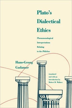 Book Plato's Dialectical Ethics: Phenomenological Interpretations Relating to the Phi free