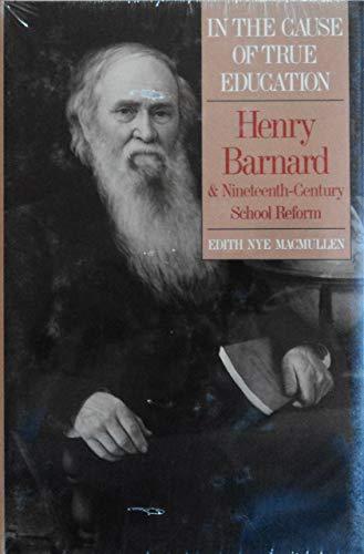 Book In the Cause of True Education: Henry Barnard and the 19th Century School Reform free