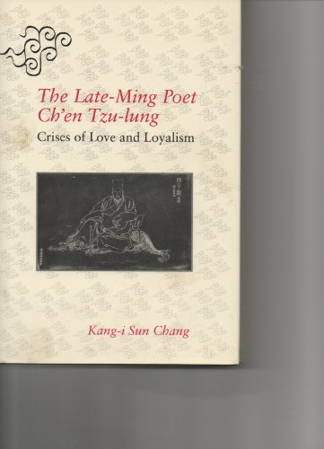 Book The Late-Ming Poet Ch'En Tzu-Lung: Crises of Love and Loyalism free