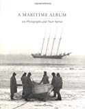 Book A Maritime Album: 100 Photographs and Their Stories free