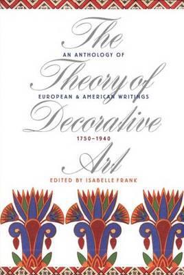Book The Theory of Decorative Art: An Anthology of European and American Writings, 1750-1940 (Bard Graduate Centre for Studies in the Decorative Arts, Design & Culture) free