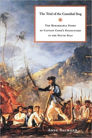 Book The Trial of the Cannibal Dog: The Remarkable Story of Captain Cook's Encounters in the South Seas free
