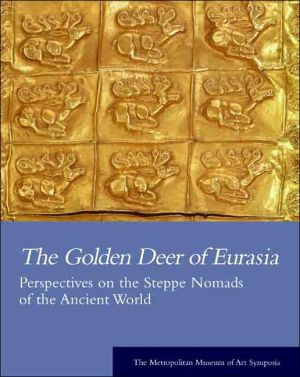 Book The Golden Deer of Eurasia: Perspectives on the Steppe Nomads of the Ancient World: The Metropolitan Museum of Art Symposia (Metropolitan Museum of Art Series) free