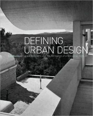 Book Defining Urban Design: CIAM Architects and the Formation of a Discipline, 1937-69 free