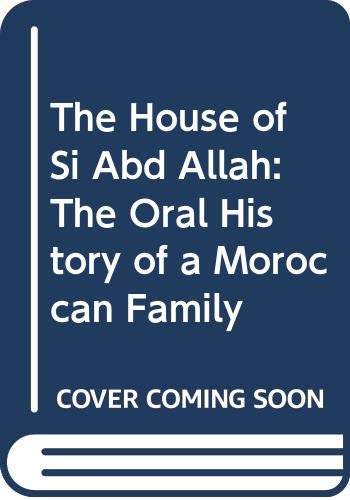 Book The House of Si Abd Allah: The Oral History of a Moroccan Family free