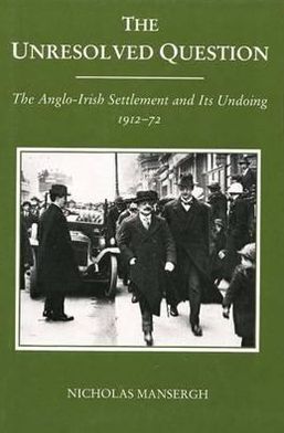 Book The Unresolved Question: The Anglo-irish Settlement And Its Undoing 1912-72 free